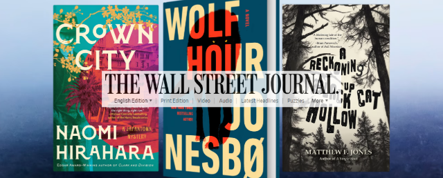Composite images for linkto WSJ write up including Jo Nesbø’s ‘Wolf Hour’ Plus ‘Crown City’ by Naomi Hirahara and ‘A Reckoning Up Black Cat Hollow’ by Matthew F. Jones.